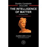 The Intelligence of Matter - Dumitru Constantin-Dulcan