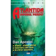 Atlantida. Imperiul pierdut - Dan Apostol
