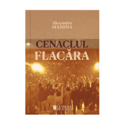 Cenaclul Flacara. Istorie, cultura, politica - Alexandru Mamina