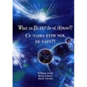 What the Bleep Do We Know!? Ce naiba stim noi, de fapt?! - William Arntz, Betsy Chasse, Mark Vicente