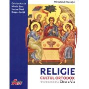 Religie. Cultul ortodox. Manual pentru clasa a 5-a - Cristian Alexa, Sorina Ciuca, Dragos Ionita, Mirela Sova