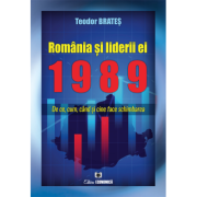 Romania si liderii ei, 1989. De ce, cum, cand si cine face schimbarea - Teodor Brates