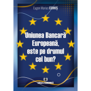 Uniunea Bancara Europeana, este pe drumul cel bun? - Eugen Marius Comis