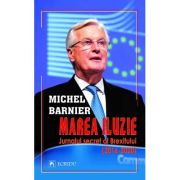 Marea iluzie. Jurnalul secret al Brexitului (2016-2020) - Michel Barnier