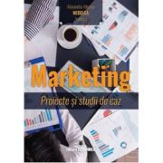 Marketing. Proiecte si studii de caz - Alexandru-Mircea Nedelea