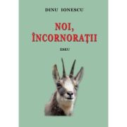 Noi, incornoratii - Dinu Ionescu