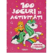 100 jocuri si activitati. Printese si unicorni