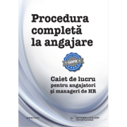 Procedura completa la angajare. Caiet de lucru pentru angajatori si manageri de HR - Gabriela Dita