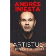 Artistul. In pielea lui Iniesta - Andres Iniesta