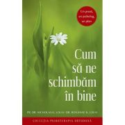 Cum sa ne schimbam in bine. Un preot, un psiholog, un plan - Nicholas G. Louh