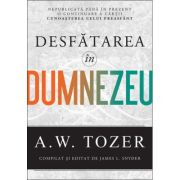 Desfatarea in Dumnezeu - A. W. Tozer