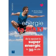 Energie la MAX! De la epuizat la superenergic în 30 de zile - Dr. Michael Breus, Stacey Griffith