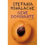 Gene dominante - Stefania Mihalache