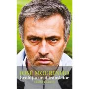 Jose Mourinho. Evolutia unui translator - Ciaran Kelly