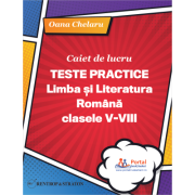Caiet de lucru. Teste practice de limba si literatura romana pentru clasele 5-8 - Oana Chelaru