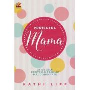 Proiectul Mama - Kathi Lipp