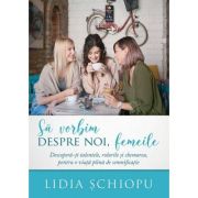 Sa vorbim despre noi femeile - Lidia Schiopu