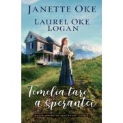 Temelia tare a sperantei - seria „Cararile sperantei”, vol. 1 - Janette Oke, Laurel Oke Logan