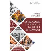 Astrologie si religie la greci si romani - Franz Cumont