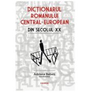 Dictionarul romanului central-european din secolul 20 - Adriana Babeti