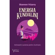 Energia Kundalini. Activeaza-ti puterea pentru iluminare - Shannon Yrizarry