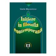 Initiere in filosofia contemporana - Vasile Macoviciuc