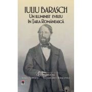 Iuliu Barasch - un iluminist evreu in Tara Romaneasca - Irinel Popescu, Lucian-Zeev Herscovici