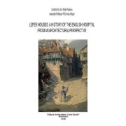 Leper Houses. A history of the English Hospital from an Architectural Perspective - Mara Popescu