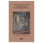 Literatura populara a romanilor din Serbia de Rasarit, volumul 4 - Slavoljub Gacovic