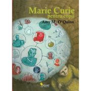 Marie Curie pentru copii - Amy M. O'Quinn
