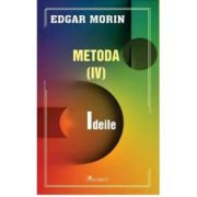 Metoda 4. Ideile - Edgar Morin
