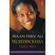 Necredincioasa. Viața mea - Ayaan Hirsi Ali
