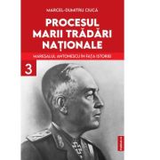 Procesul marii tradari nationale. Vol 3 - Marcel- Dumitru Ciuca