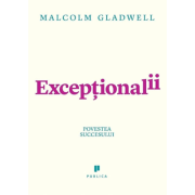 Exceptionalii (Outliers). Povestea succesului - Malcolm Gladwell