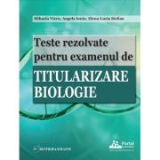 Teste rezolvate pentru examenul de titularizare BIOLOGIE - Angela Ioniu, Mihaela Vieru