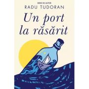 Un port la rasarit - Radu Tudoran
