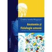 Anatomie si Fiziologie umana. O abordare din perspectiva farmacologica - Cristina Ionela Mogosan