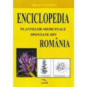 Enciclopedia plantelor medicinale spontane din Romania﻿ - Mihaela Temelie