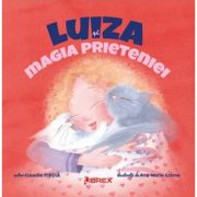 Luiza si magia prieteniei - Claudia Fratila, Ana-Maria Cosma