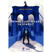 Primul care moare la sfarsit - Adam Silvera