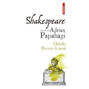 Shakespeare interpretat de Adrian Papahagi. Othello - Poveste de iarna - Adrian Papahagi