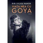 Viata mea cu Goya - Riri Sylvia Manor