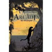 Arcadia se trezeste - Kai Meyer