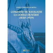 Companii de navigatie la gurile Dunarii (1830–1939) - Ionel Constantin Mitea