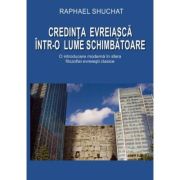 Credinta evreiasca intr-o lume schimbatoare - Raphael Shuchat