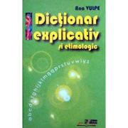 Dictionar explicativ si etimologic - Ana Vulpe