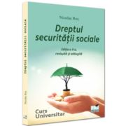 Dreptul securitatii sociale. Curs universitar. Editia a II-a, revazuta si adaugita - Nicolae Ros