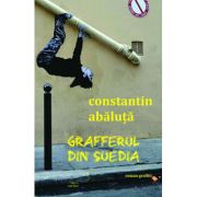 Grafferul din Suedia (roman graffiti) - Constantin Abaluta