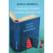 Gramatica limbii romane pentru toti - Elena Gherega