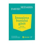 Insusirea bunului gasit. Jurnale (1977 - 2002) - David Sedaris